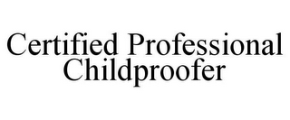 CERTIFIED PROFESSIONAL CHILDPROOFER