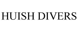 HUISH DIVERS