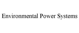 ENVIRONMENTAL POWER SYSTEMS