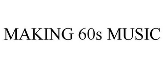 MAKING 60S MUSIC