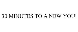 30 MINUTES TO A NEW YOU!