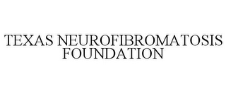 TEXAS NEUROFIBROMATOSIS FOUNDATION