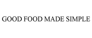 GOOD FOOD MADE SIMPLE