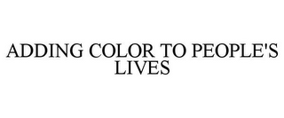 ADDING COLOR TO PEOPLE'S LIVES