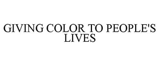 GIVING COLOR TO PEOPLE'S LIVES