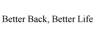 BETTER BACK, BETTER LIFE