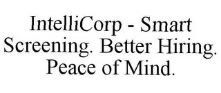 INTELLICORP - SMART SCREENING. BETTER HIRING. PEACE OF MIND.