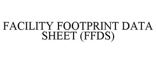 FACILITY FOOTPRINT DATA SHEET (FFDS)