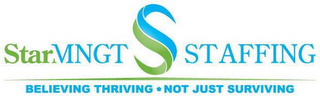 SS STARMNGT STAFFING BELIEVING THRIVING · NOT JUST SURVIVING