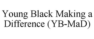 YOUNG BLACK MAKING A DIFFERENCE (YB-MAD)