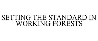 SETTING THE STANDARD IN WORKING FORESTS