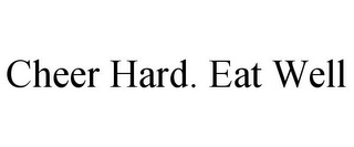 CHEER HARD. EAT WELL