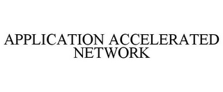 APPLICATION ACCELERATED NETWORK