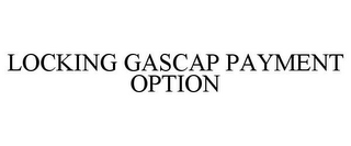 LOCKING GASCAP PAYMENT OPTION