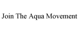 JOIN THE AQUA MOVEMENT