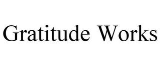 GRATITUDE WORKS