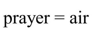 PRAYER = AIR