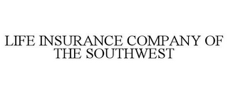 LIFE INSURANCE COMPANY OF THE SOUTHWEST