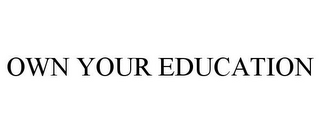 OWN YOUR EDUCATION