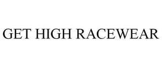 GET HIGH RACEWEAR