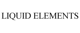 LIQUID ELEMENTS