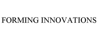 FORMING INNOVATIONS