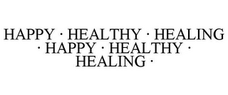 HAPPY · HEALTHY · HEALING · HAPPY · HEALTHY · HEALING ·