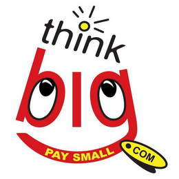 THINK BIG PAY SMALL.COM