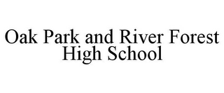 OAK PARK AND RIVER FOREST HIGH SCHOOL