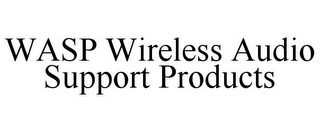 WASP WIRELESS AUDIO SUPPORT PRODUCTS