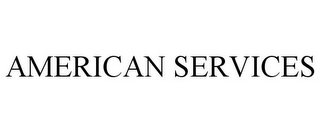 AMERICAN SERVICES