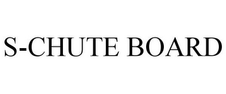 S-CHUTE BOARD
