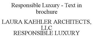 RESPONSIBLE LUXURY - TEXT IN BROCHURE LAURA KAEHLER ARCHITECTS, LLC RESPONSIBLE LUXURY