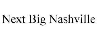 NEXT BIG NASHVILLE