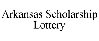 ARKANSAS SCHOLARSHIP LOTTERY