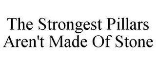 THE STRONGEST PILLARS AREN'T MADE OF STONE
