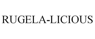 RUGELA-LICIOUS