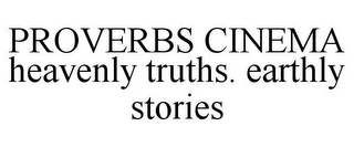 PROVERBS CINEMA HEAVENLY TRUTHS. EARTHLY STORIES