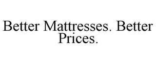 BETTER MATTRESSES. BETTER PRICES.