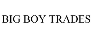 BIG BOY TRADES