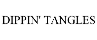 DIPPIN' TANGLES