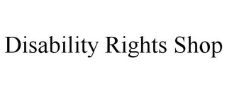 DISABILITY RIGHTS SHOP