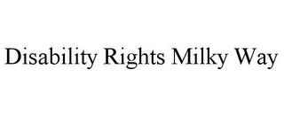 DISABILITY RIGHTS MILKY WAY