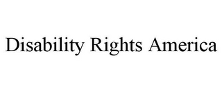 DISABILITY RIGHTS AMERICA