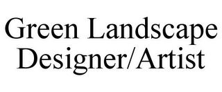 GREEN LANDSCAPE DESIGNER/ARTIST