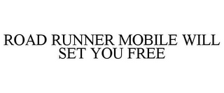 ROAD RUNNER MOBILE WILL SET YOU FREE