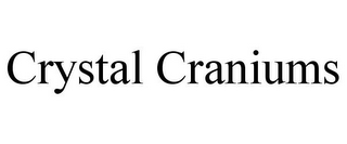 CRYSTAL CRANIUMS
