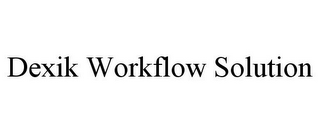 DEXIK WORKFLOW SOLUTION