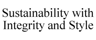 SUSTAINABILITY WITH INTEGRITY AND STYLE