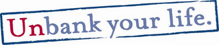 UNBANK YOUR LIFE.